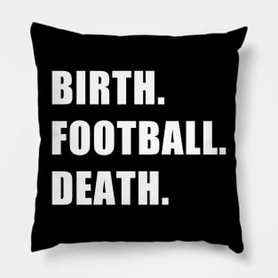 Birth. Football. Death. Pillow