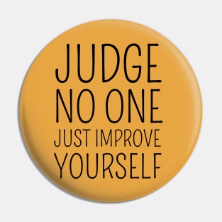 Judge no one. Just improve yourself Pin