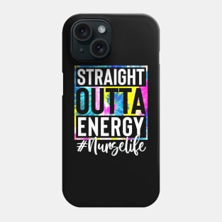 Nurse Life Straight Outta Energy Tie Dye Phone Case