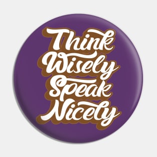 THINK WISELY SPEAK NICELY Pin