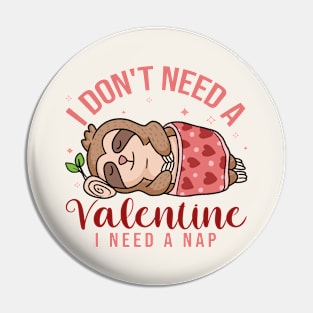 I Don't Need a Valentine, I Need a Nap Cute Sloth Pin