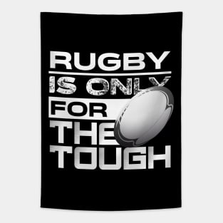 Rugby is only for the tough Tapestry