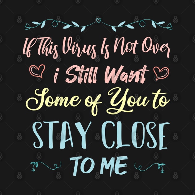 If This Virus Is Not Over I Still Want Some Of You To Stay close to Me by SAM DLS