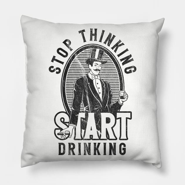 Stop Thinking Start Drinking Worn Out Pillow by Alema Art