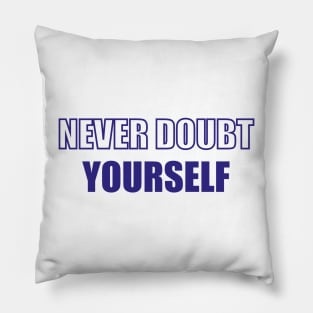 Never doubt yourself Pillow