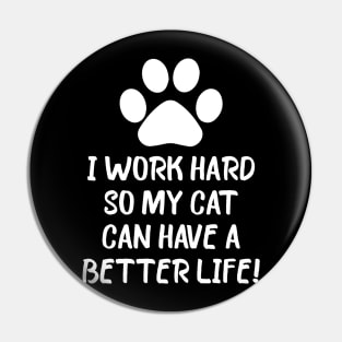 I work hard so my cat can have a better life Pin