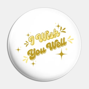 I wish you well Pin