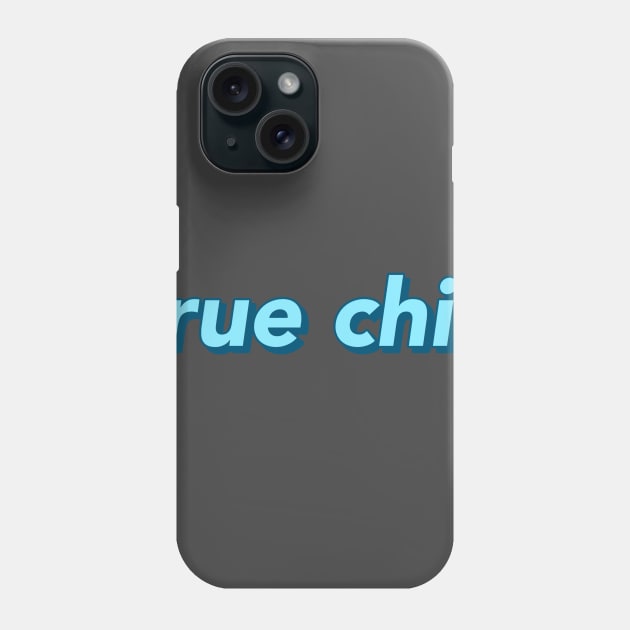 True Chiz Phone Case by courtneyklich