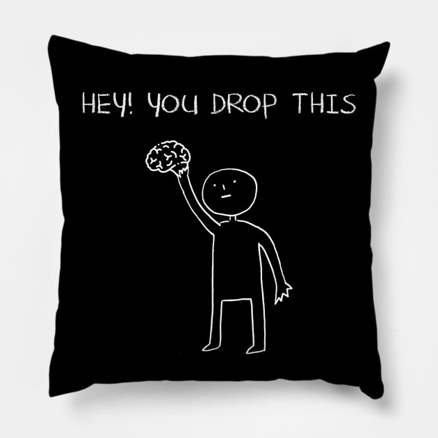 Hey You Dropped This Funny Saying Quote for Memes Lovers Pillow by RickandMorty