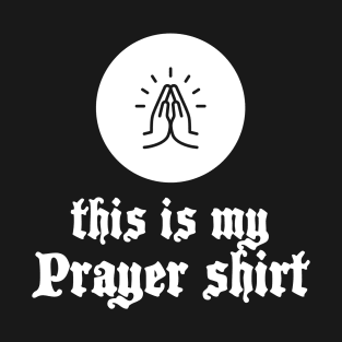 Prayer Shirt T-Shirt