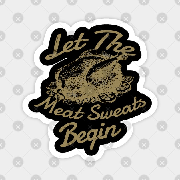 Let The Meat Sweats Begin - Thanksgiving Magnet by LAKOSH