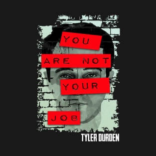 Tyler Durden you are not your job T-Shirt