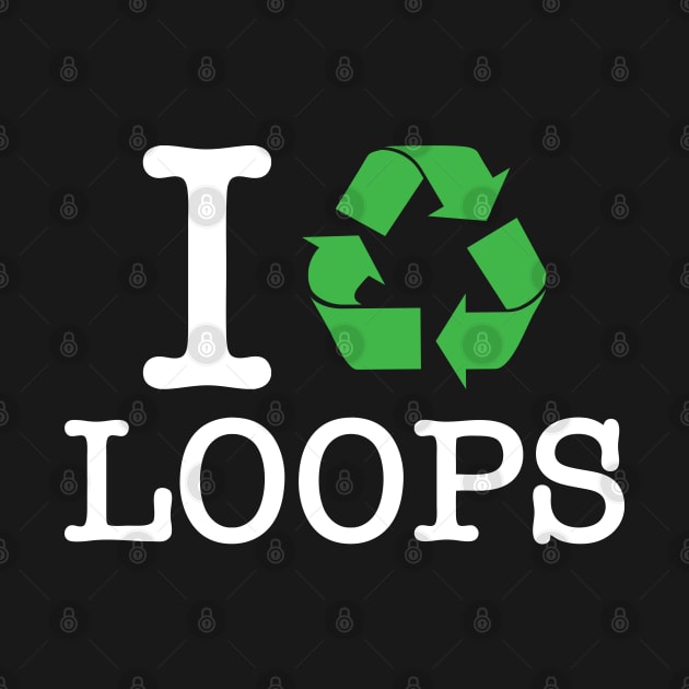 I Recycle Loops by forgottentongues