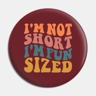 I'm Not Short I'm Fun Sized Pin