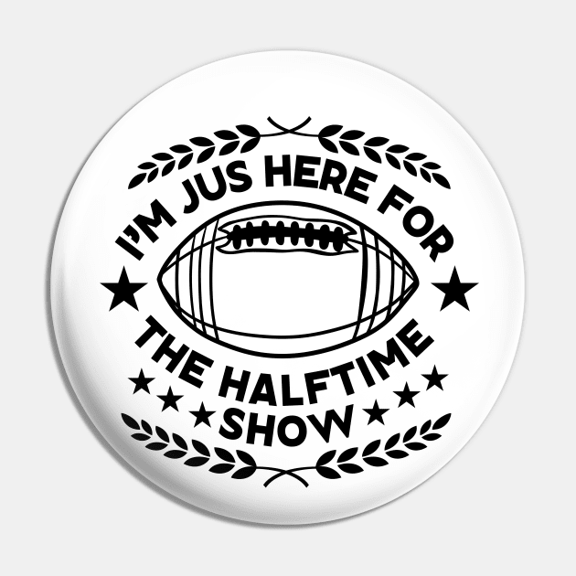 I'm Just Here for The Halftime Show - funny Super Bowl Party Saying for Halftime Enthusiasts Gift Pin by KAVA-X