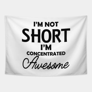 Short Girlfriend - I'm not short I'm concentrated awesome Tapestry