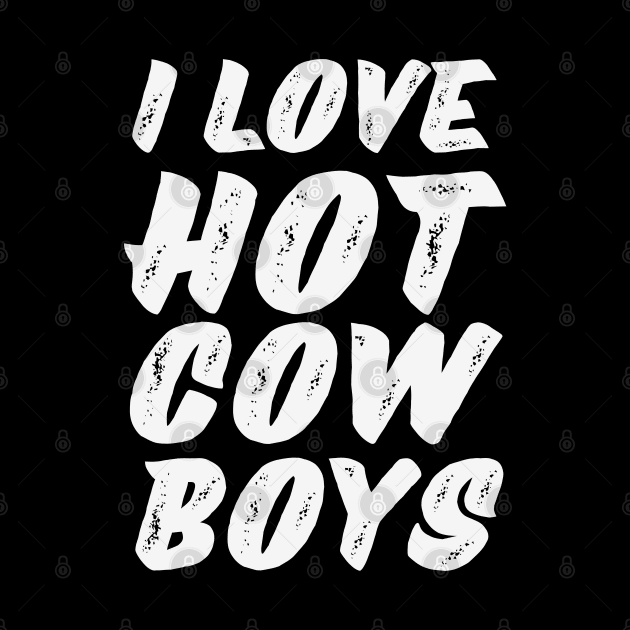 I love hot cowboys by Anik Arts