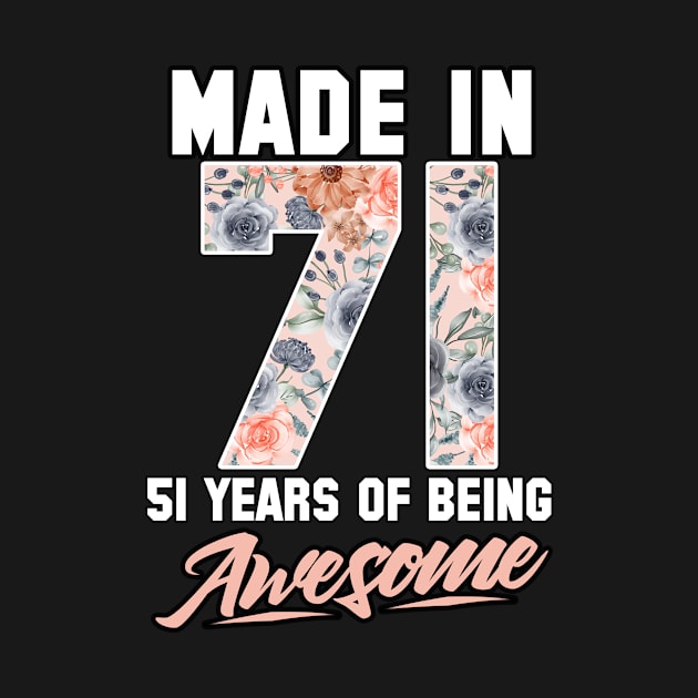 Made in 1971 51 years of being awesome 51st Birthday Flowers by FunnyUSATees