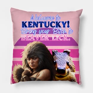 Bring Your B***h to Beaver Lick, Kentucky Pillow