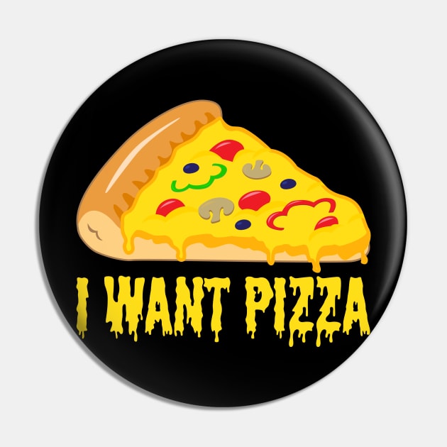 I WANT PIZZA ! Perfect Shirt or Gift for Italian Food Lovers Pin by Shirtbubble