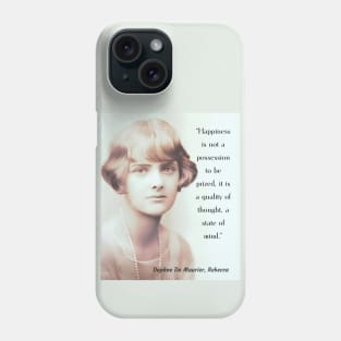 Daphne du Maurier portrait and  quote from Rebecca: Happiness is not a possession to be prized. It is a quality of thought, a state of mind. Phone Case