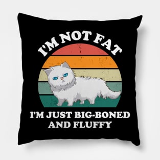 I'm Not Fat I'm Just Big-boned and Fluffy Cat Pillow