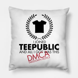 I Joined TeePublic - DMCA Takedown (Black) Pillow