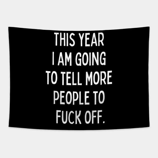 This Year I Am Going to Tell More People to Fuck Off. New Year’s Eve Merry Christmas Celebration Happy New Year’s Designs Funny Hilarious Typographic Slogans for Man’s & Woman’s Tapestry by Salam Hadi