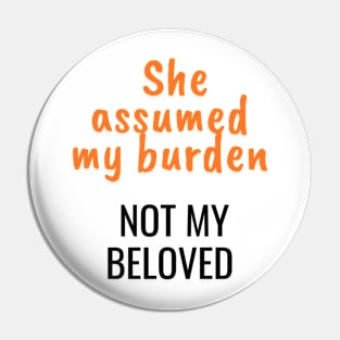 She assumed my burden, not my beloved Pin