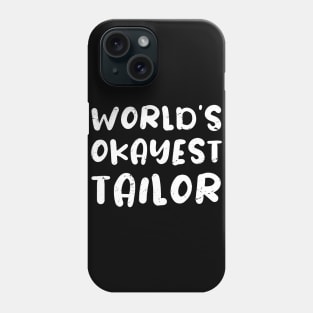 World's okayest tailor / tailor gift / love tailor  / tailor present Phone Case