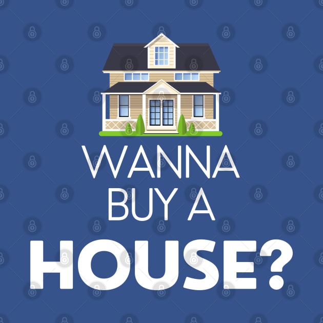 Wanna Buy a House? by Deisgns by A B Clark 