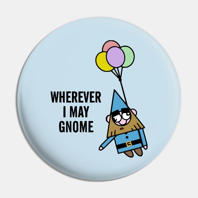 Wherever I May Gnome Pin by flimflamsam