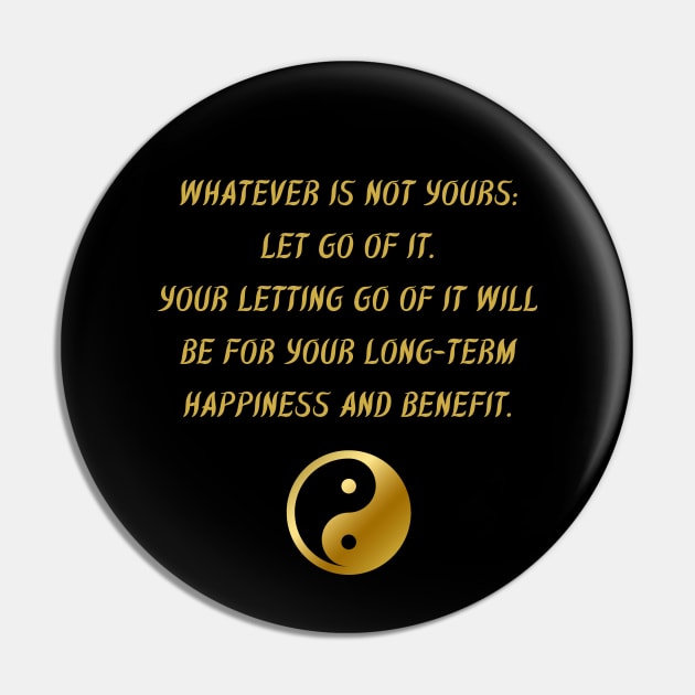 Whatever Is Not Yours: Let Go of It. Your Letting Go of It Will Be For Your Long - Term Happiness And Benefit. Pin by BuddhaWay