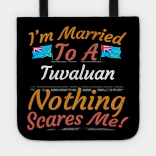 I'm Married To A Tuvaluan Nothing Scares Me - Gift for Tuvaluan From Tuvalu Oceania,Polynesia, Tote