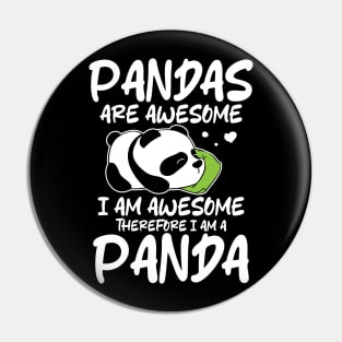 Pandas Are Awesome I Am Awesome Therefore I Am A Panda Pin