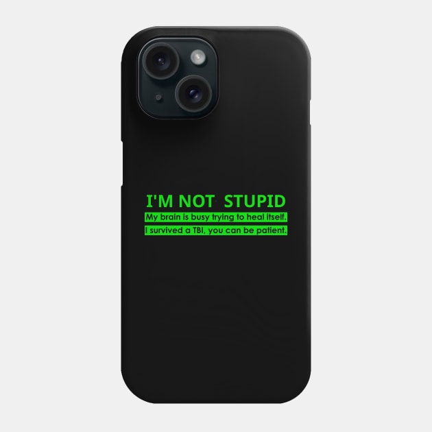 TBI Brain Injury Green - Not Stupid Phone Case by survivorsister