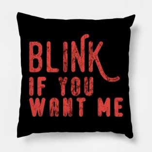 Blink If You Want Me Pillow