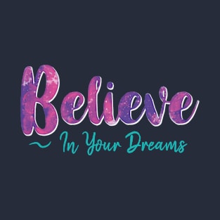 Believe in Your Dreams T-Shirt