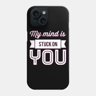 My mind is stuck on you Phone Case