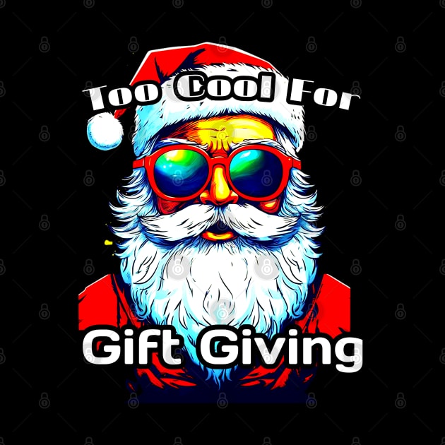 Too Cool For Gift Giving Santa - Funny Christmas Saying by MaystarUniverse