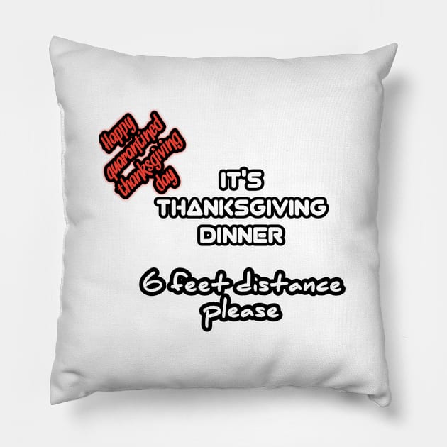 Happy quarantined thanksgiving day, it's thanksgiving dinner, 6 feet distance please Pillow by Ehabezzat