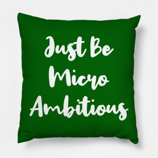 Just Be Micro Ambitious | Life | Quotes | Green Pillow