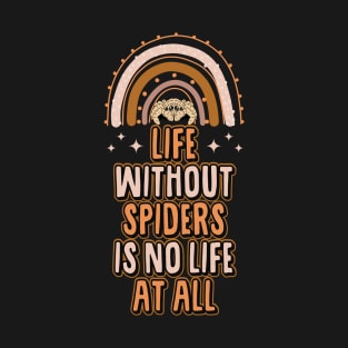 Life Without Spiders Is No Life At All Bohemian Rainbow T-Shirt