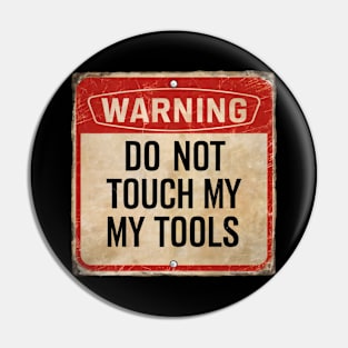 Warning Do Not Touch My Tools Funny Caution Sign Pin