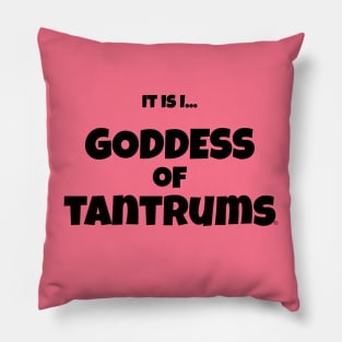 It is I... Goddess of Tantrums Pillow