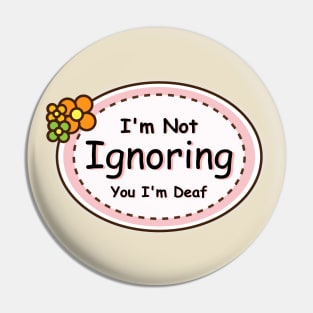 I'm Not Ignoring You, I'm Deaf - Deaf Awareness Pin