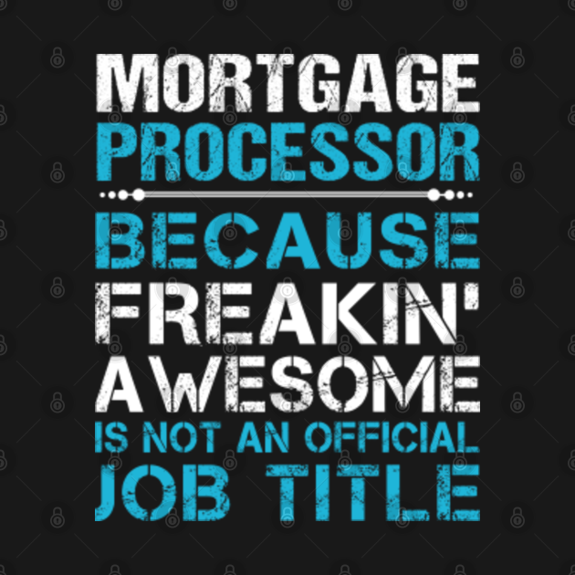 Mortgage Processor T Shirt - Freaking Awesome Job 2 Gift Item Tee