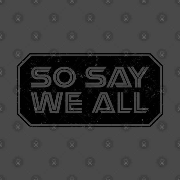 So Say We All (Black) by danchampagne