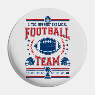 Funny Football Fan - I, Too, Support The Local Football Team Pin