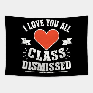 i love you all, class dismissed Tapestry